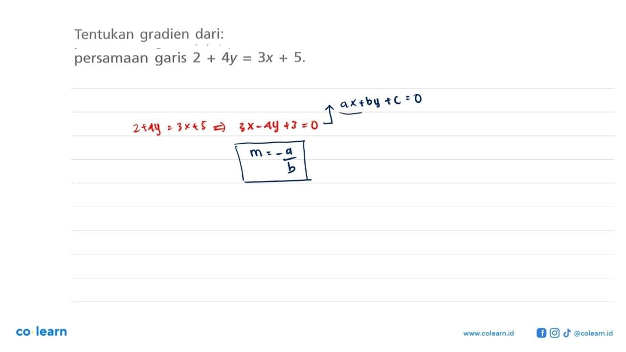 Tentukan gradien dari: persamaan garis 2 + 4y = 3x + 5.