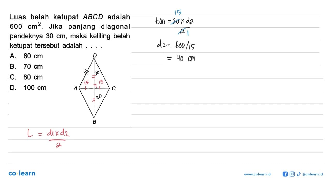 Luas belah ketupat ABCD adalah 600 cm^2. D A C B Jika