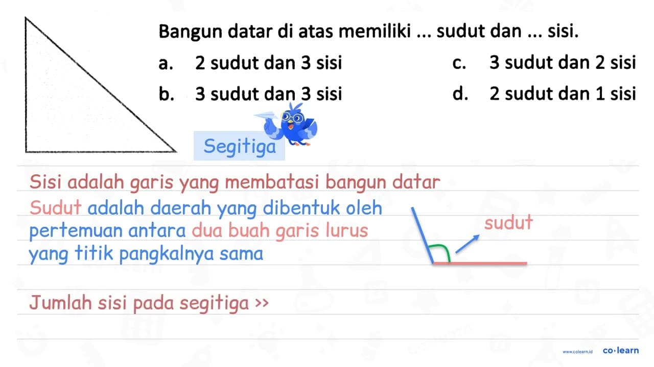 Bangun datar di atas memiliki ... sudut dan ... sisi. a. 2