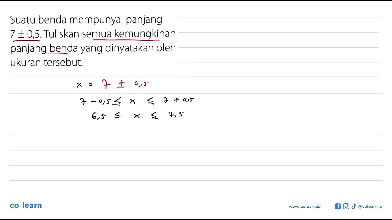 Suatu benda mempunyai panjang 7+-0,5. Tuliskan semua