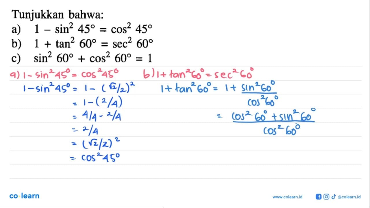 Tunjukkan bahwa:a) 1 - sin^2 45 = cos^2 45 b) 1 + tan^2 60