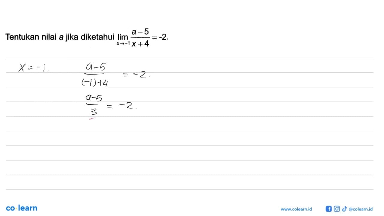 Tentukan nilai a jika diketahui lim x->-1 (a-5)/(x+4)=-2.