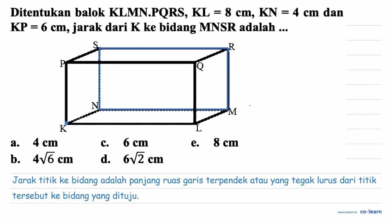 Ditentukan balok KLMN.PQRS, KL =8 cm, KN=4 cm dan KP = 6 cm