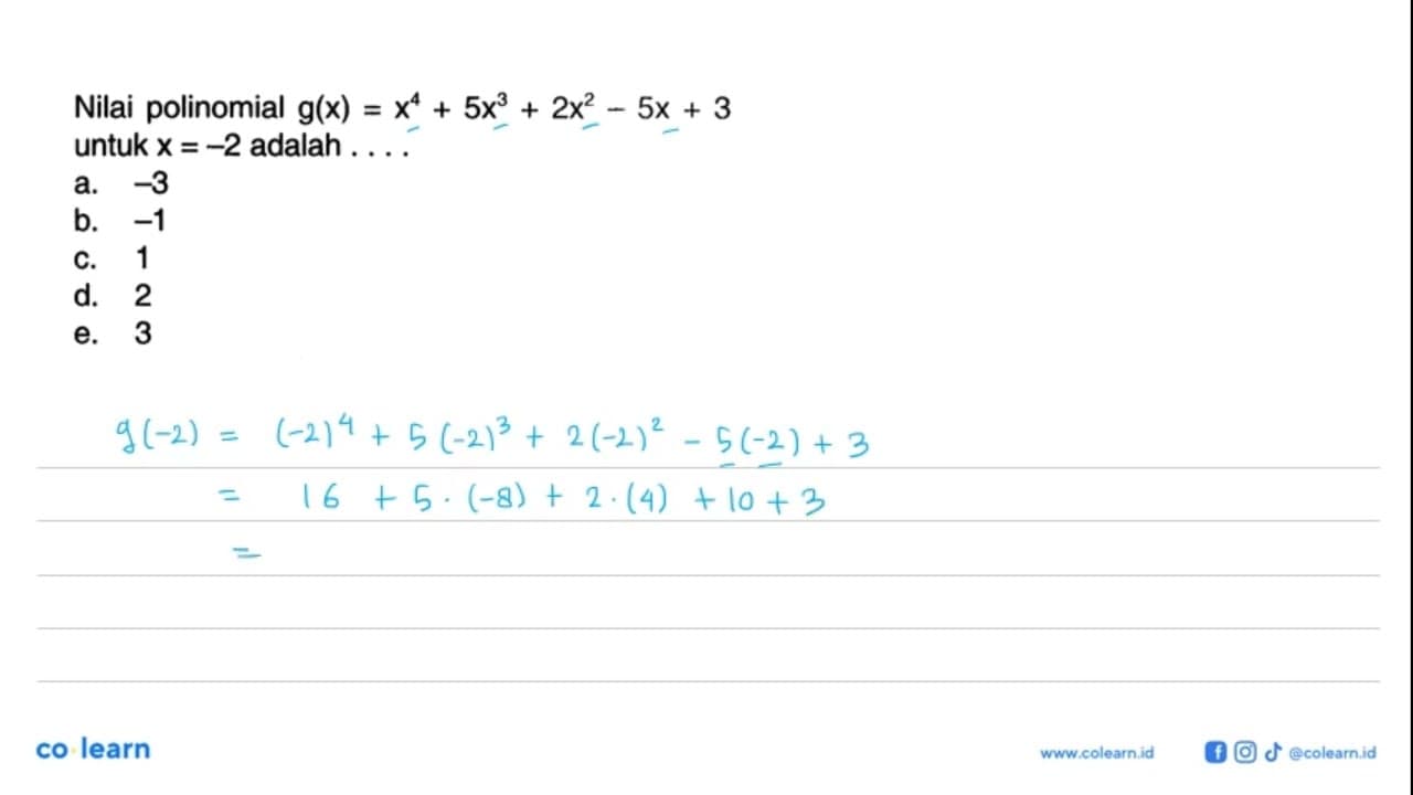 Nilai polinomial g(x)=x^4+5x^3+2x^2-5x+3 untuk x=-2 adalah