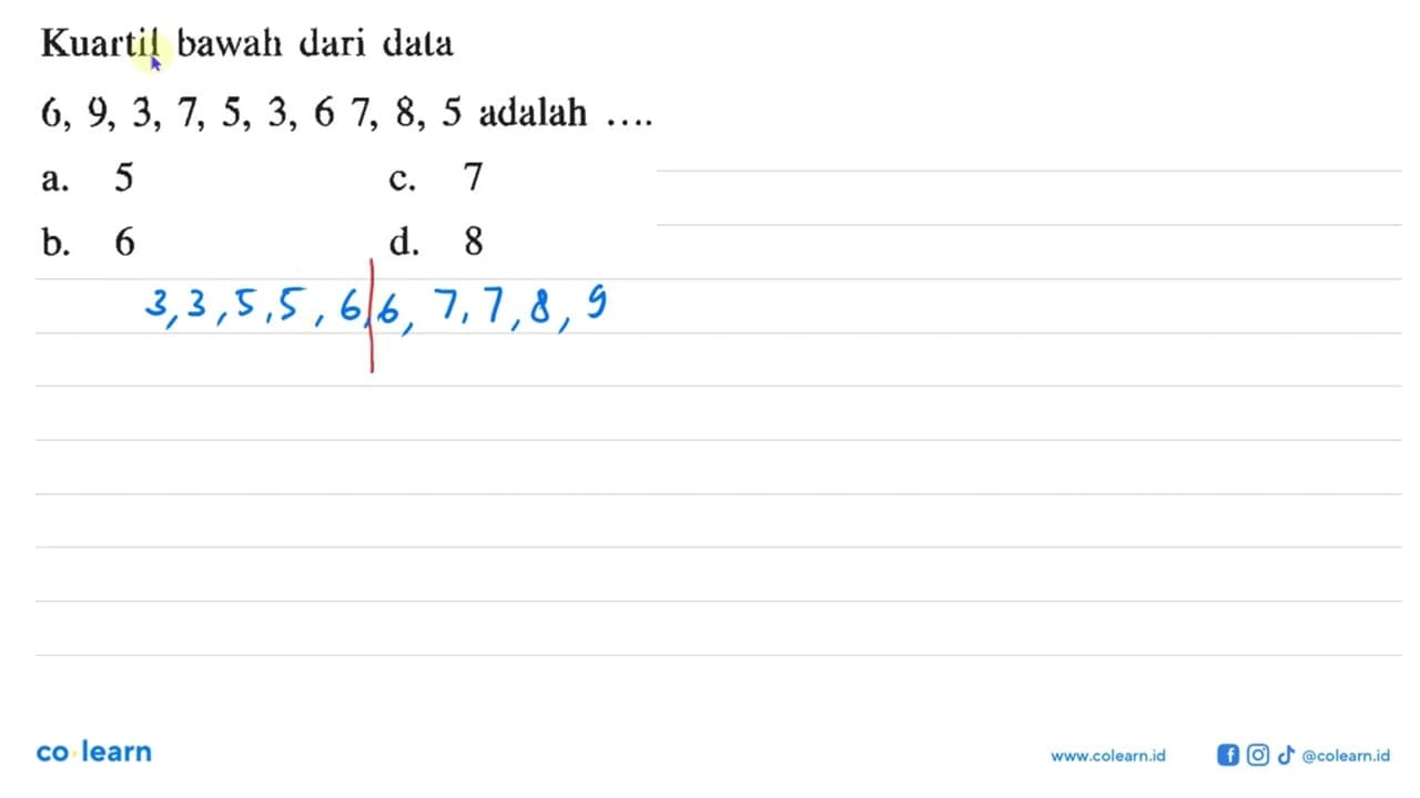 Kuartil bawah dari data 6,9,3,7,5,3,67,8,5 adalah ...