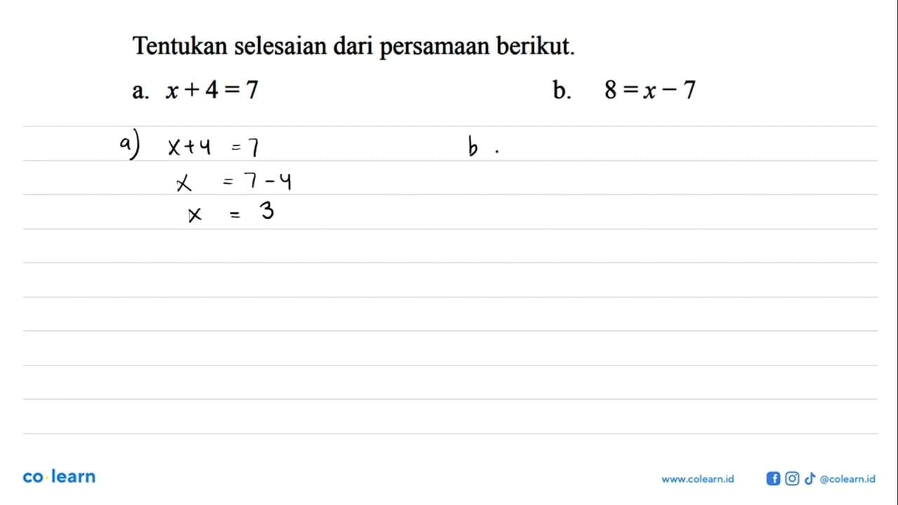 Tentukan selesaian dari persamaan berikut. a. x + 4 = 7 b.