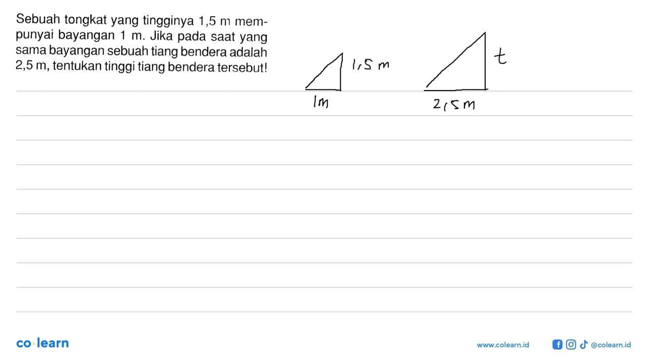 Sebuah tongkat yang tingginya 1,5 m mempunyai bayangan 1 m.