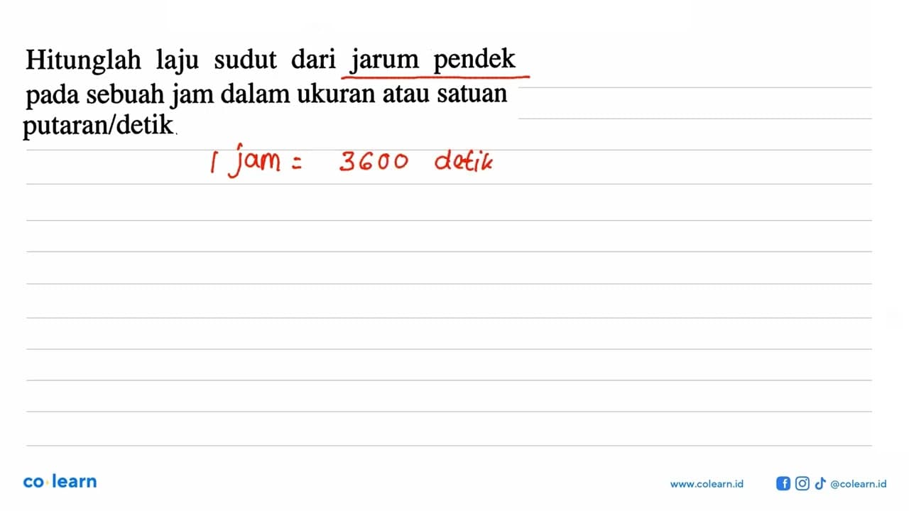 Hitunglah laju sudut dari jarum pendek pada sebuah jam