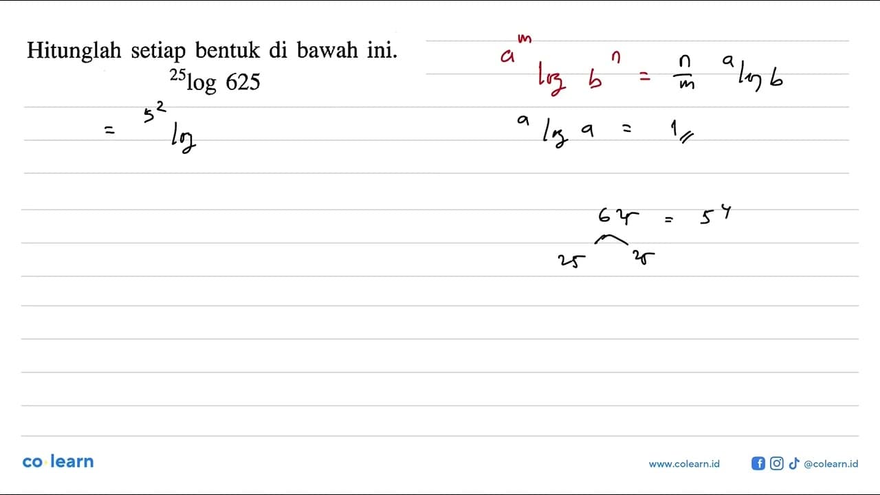 Hitunglah setiap bentuk di bawah ini. 25log 625