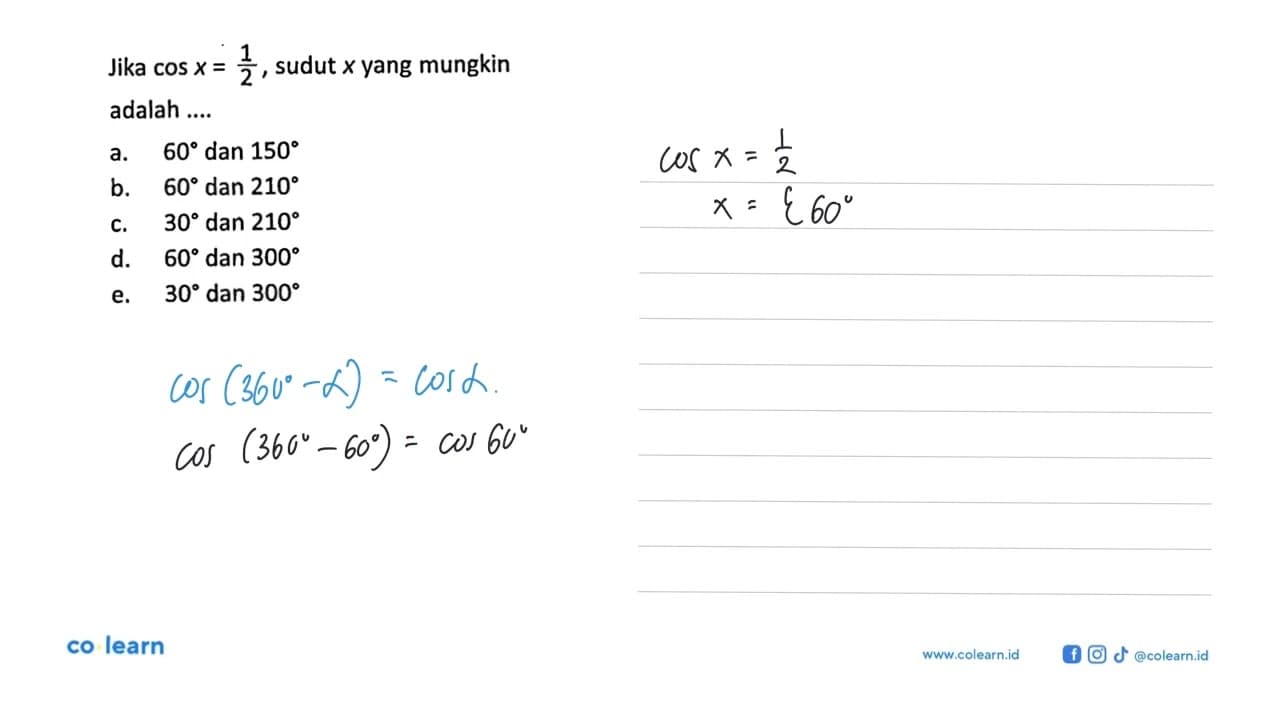 Jika cos x=1/2 , sudut x yang mungkin adalah ....