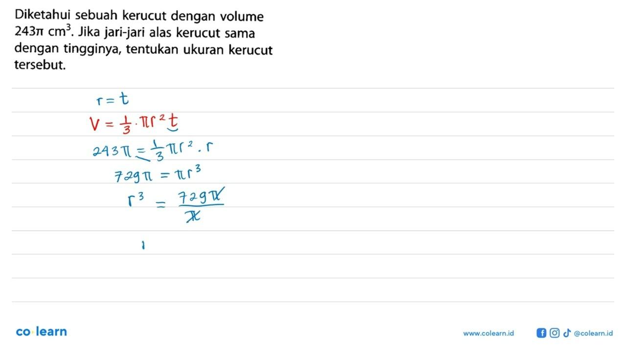 Diketahui sebuah kerucut dengan volume 243 pi cm^3. Jika