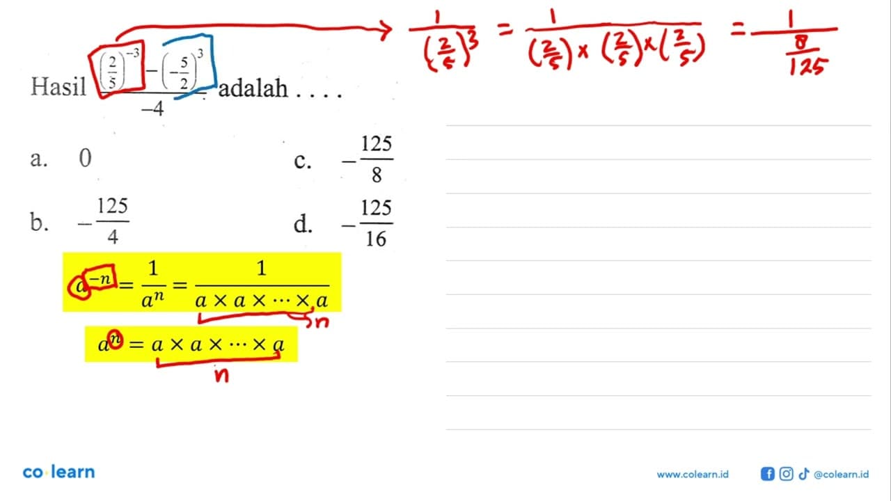 Hasil ((2/5)^(-3) - (-5/2)^3)/(-4) adalah... a. 0 c. -125/8