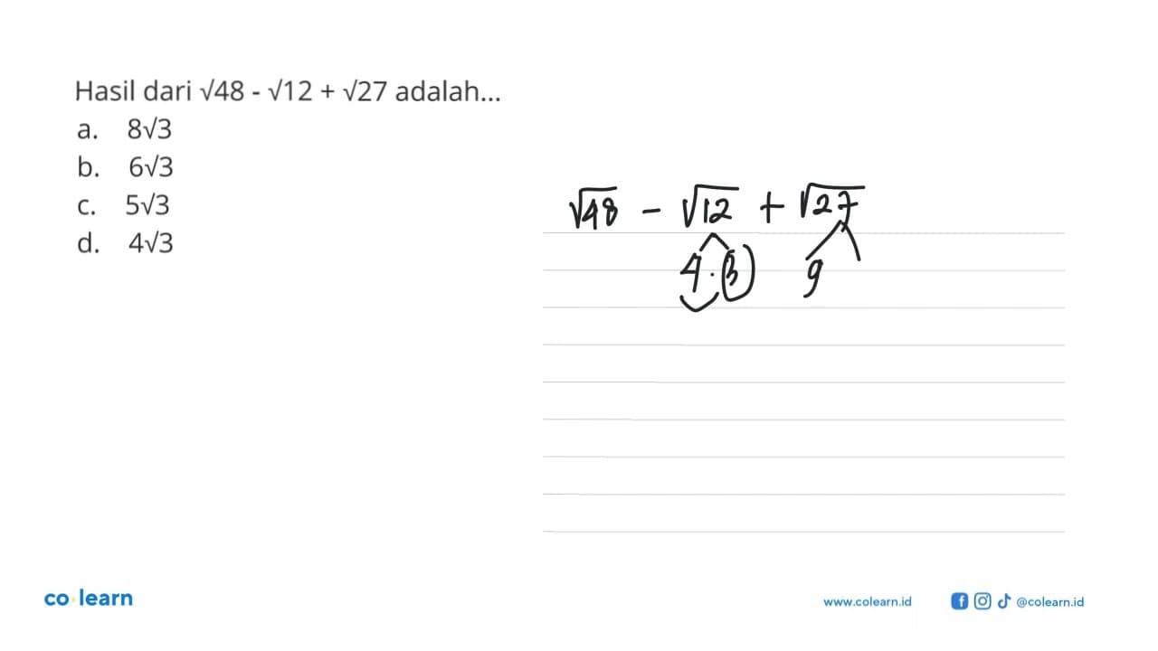 Hasil dari akar(48) - akar(12) + akar(27) adalah ... a. 8