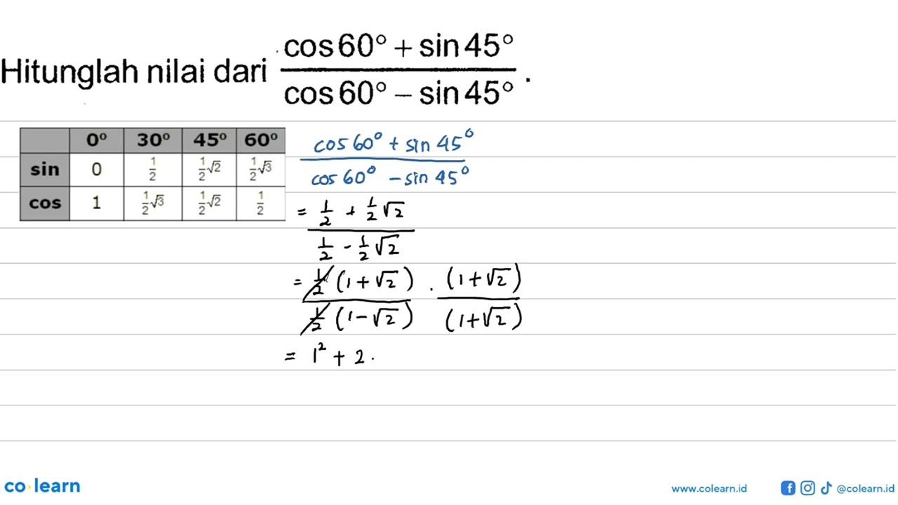 Hitunglah nilai dari (cos 60+sin 45)/(cos 60-sin 45).