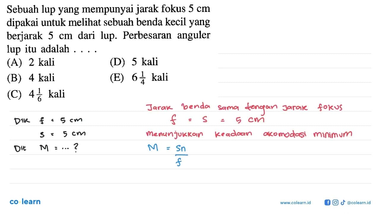 Sebuah lup yang mempunyai jarak fokus 5 cm dipakai untuk