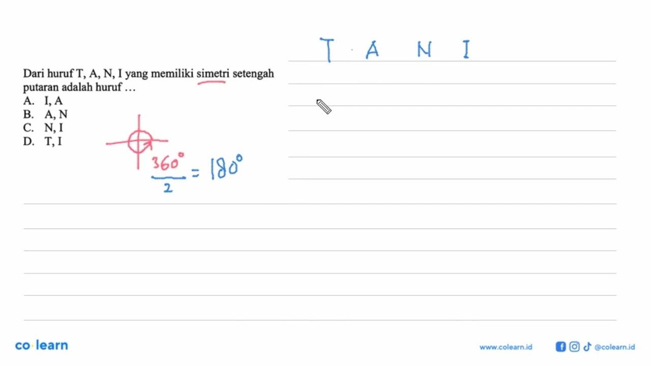 Dari huruf T, A, N, I yang memiliki simetri setengah