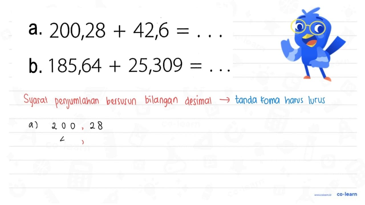 a. 200,28 + 42,6 = ... b. 185,64 + 25,309 = ...