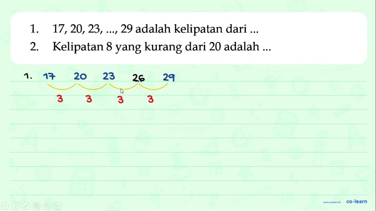 1. 17,20,23, 29 adalah kelipatan dari 2. Kelipatan 8 yang