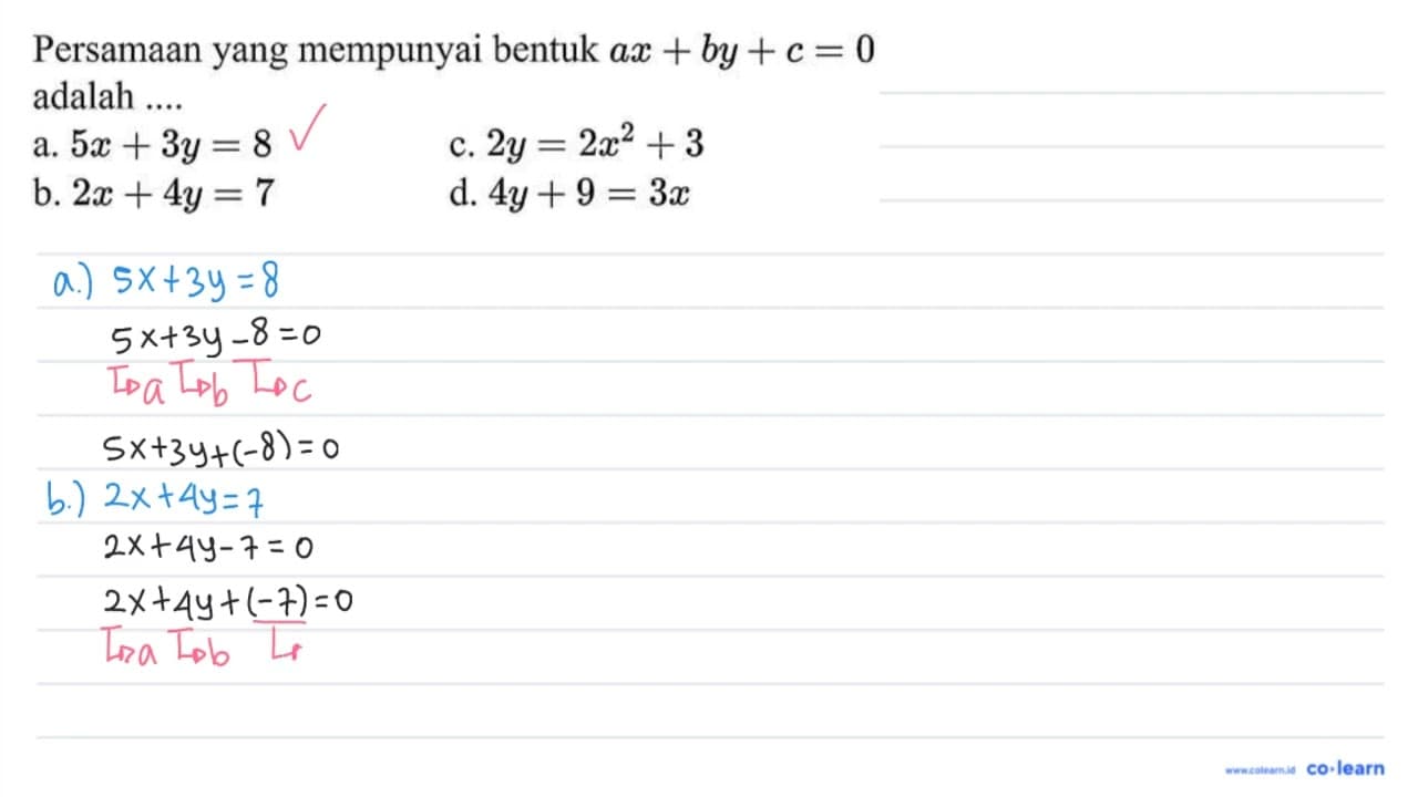 Persamaan yang mempunyai bentuk a x+b y+c=0 adalah ... a. 5