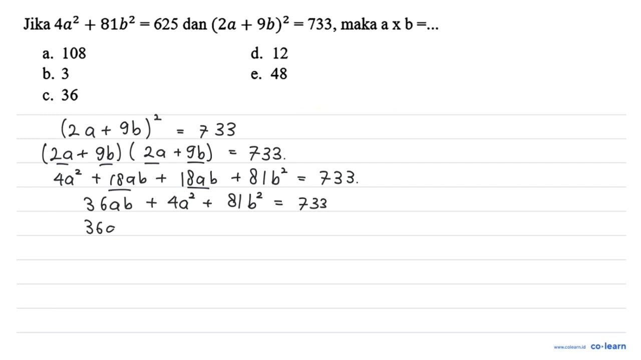 Jika 4 a^(2)+81 b^(2)=625 dan (2 a+9 b)^(2)=733 , maka a