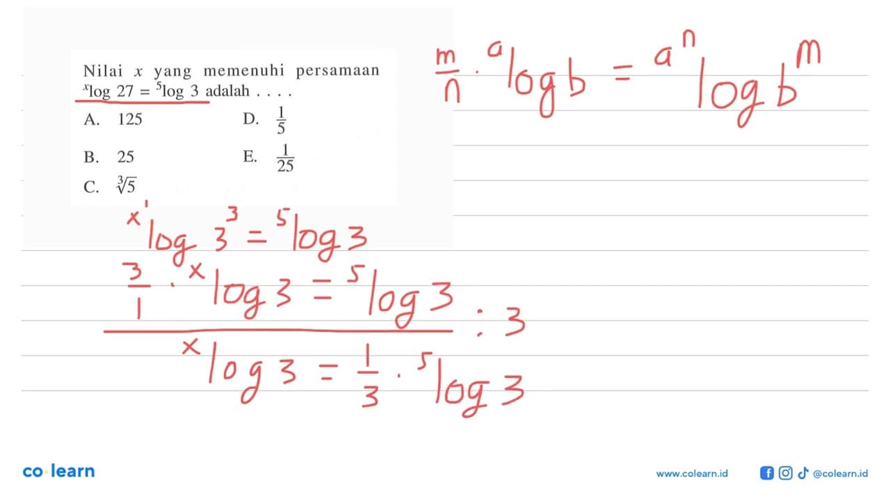 Nilai x yang memenuhi persamaan xlog27=5log3 adalah ....