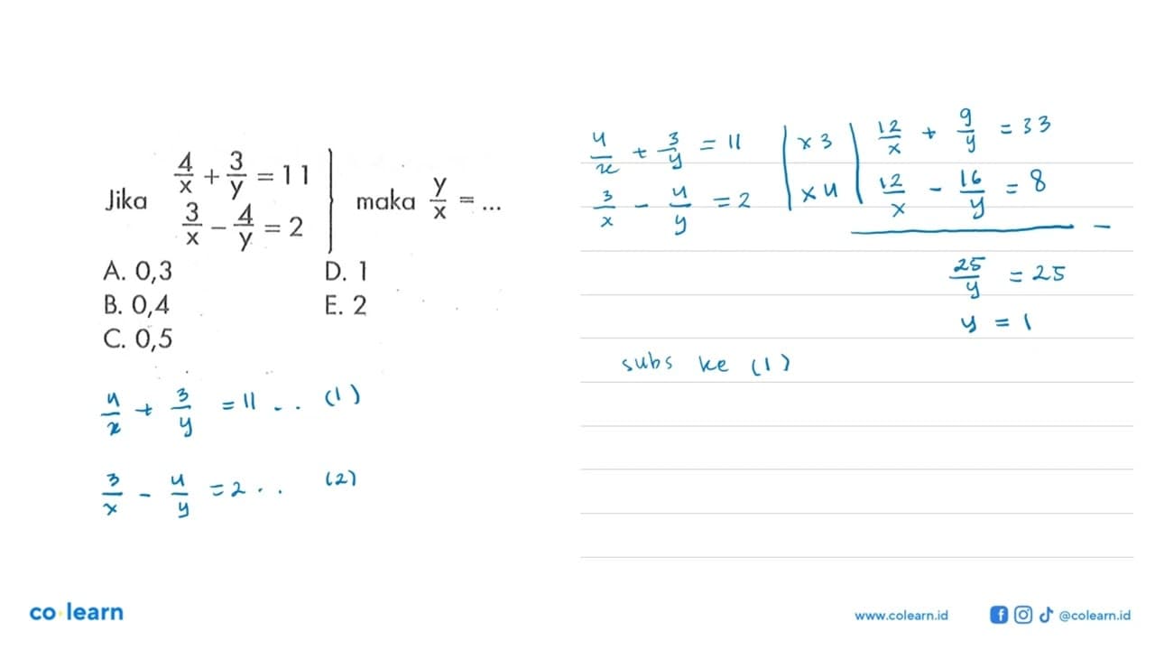 Jika 4/x+3/y=11 3/x-4/y=2 maka y/x= ...