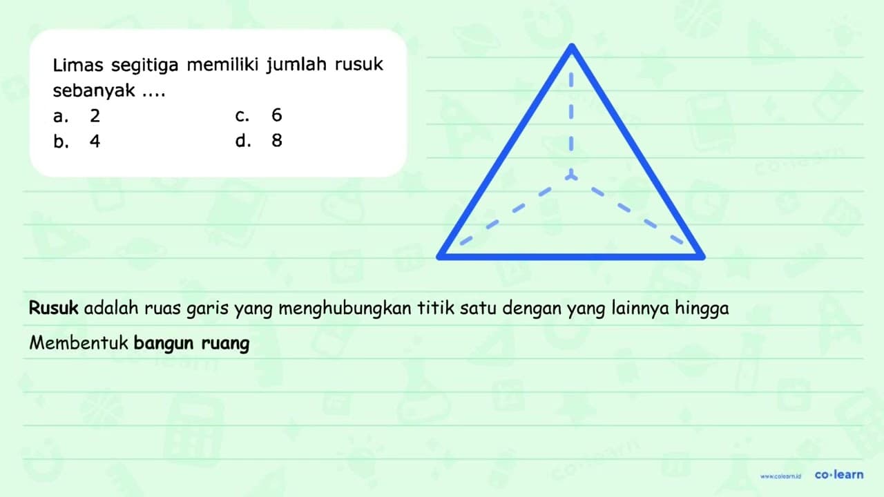 Limas segitiga memiliki jumlah rusuk sebanyak .... a. 2 C.