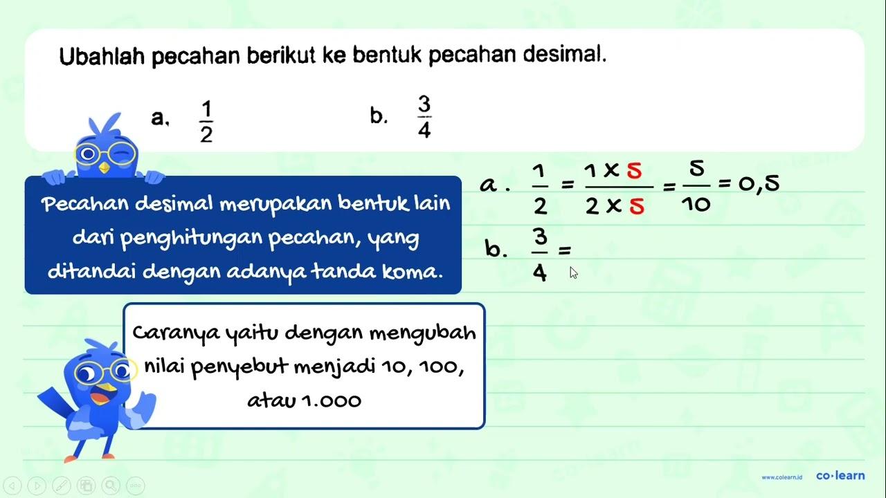 Ubahlah pecahan berikut ke bentuk pecahan desimal. a. 1/2