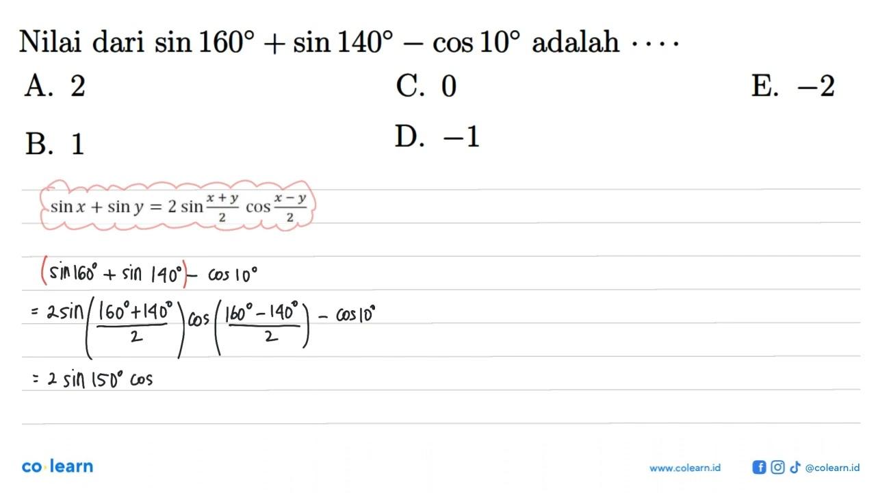 Nilai dari sin 160+sin 140-cos 10 adalah ....