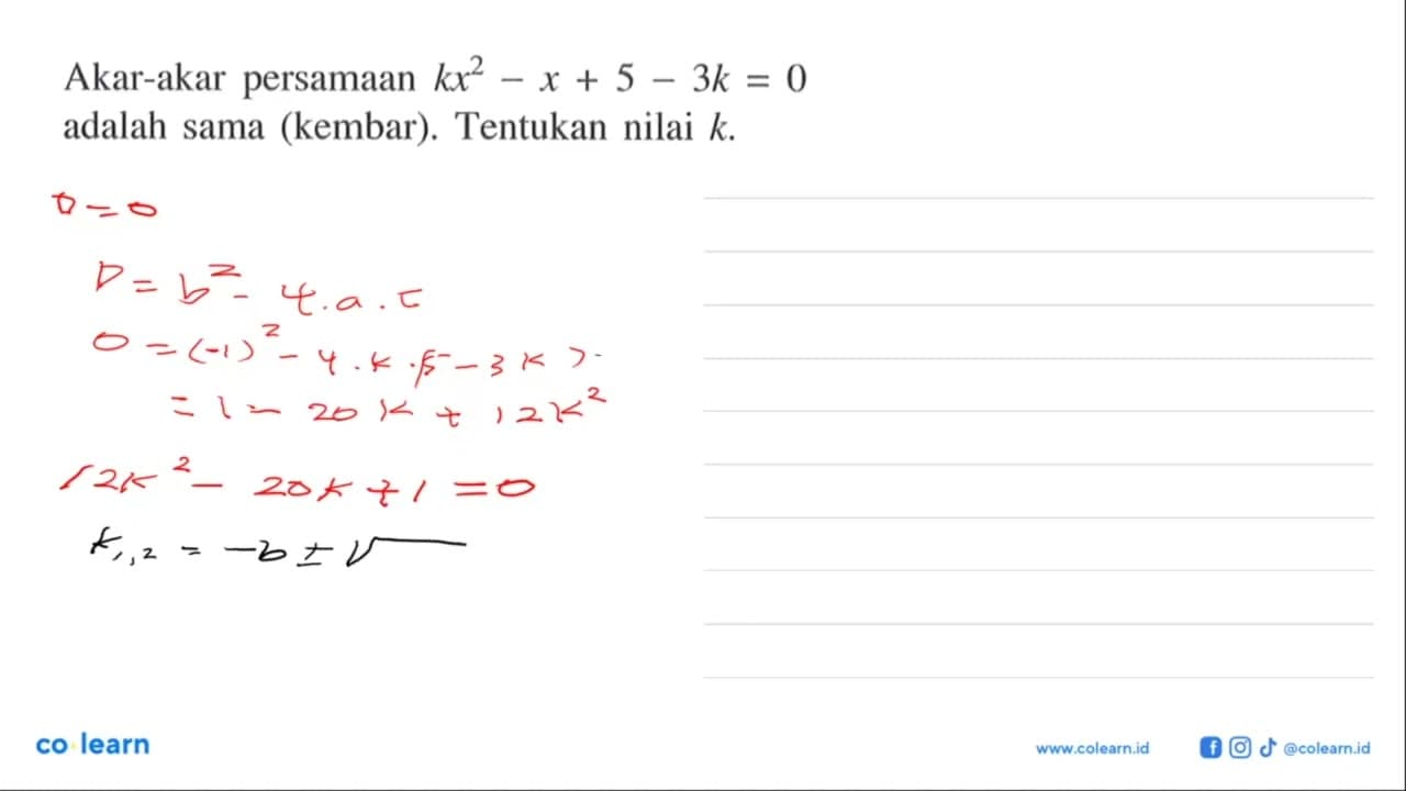 Akar-akar persamaan kx^2-x+5-3k=0 adalah sama (kembar).