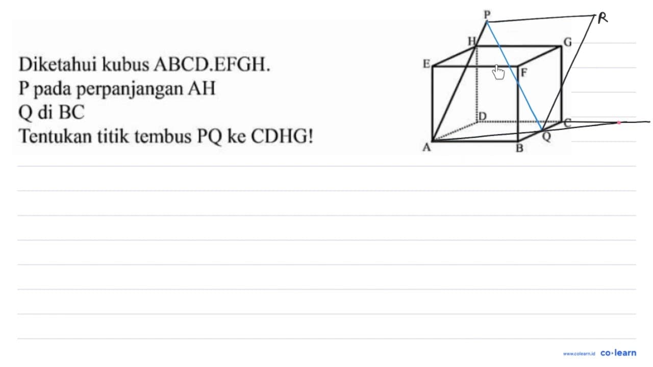 Diketahui kubus ABCD.EFGH. P pada perpanjangan AH Q di B C