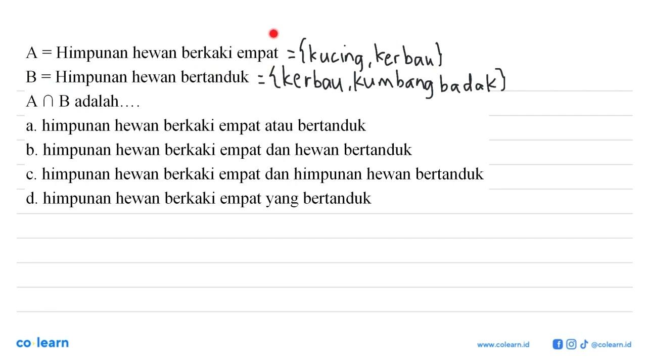 A= Himpunan hewan berkaki empat B= Himpunan hewan bertanduk