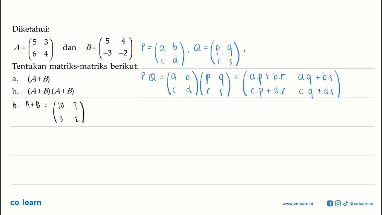 Diketahui: A=(5 3 6 4) dan B=(5 4 -3 -2) Tentukan