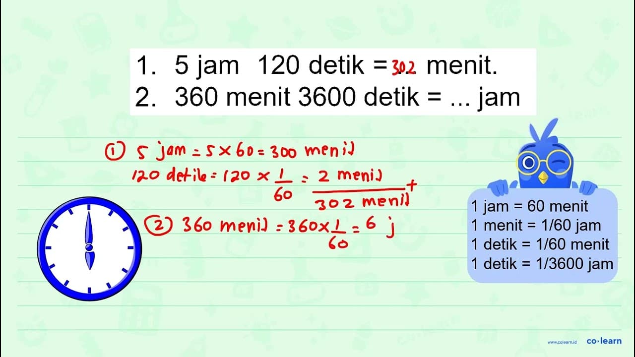 1 : 5 jam 120 detik menit. = 2. 360 menit 3600 detik jam =