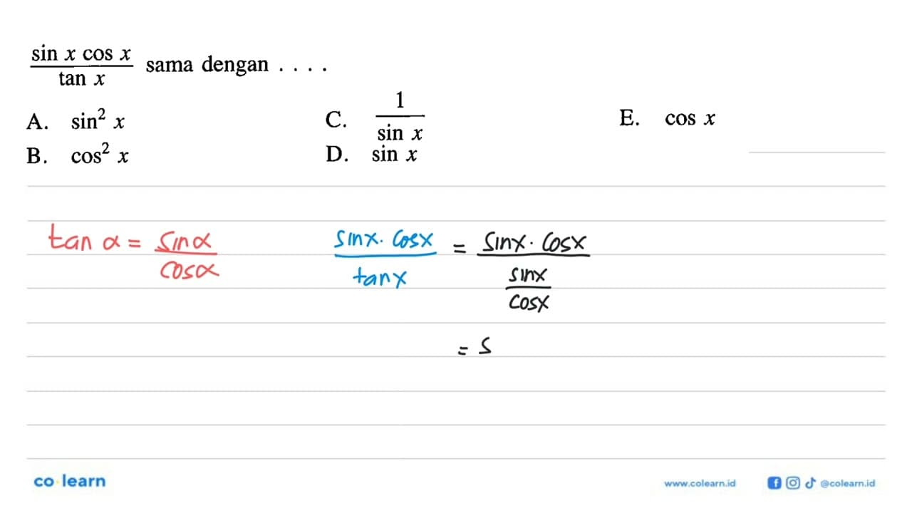 (sin x cos x)/tan x sama dengan ... A. sin ^2 x B. cos^2 x