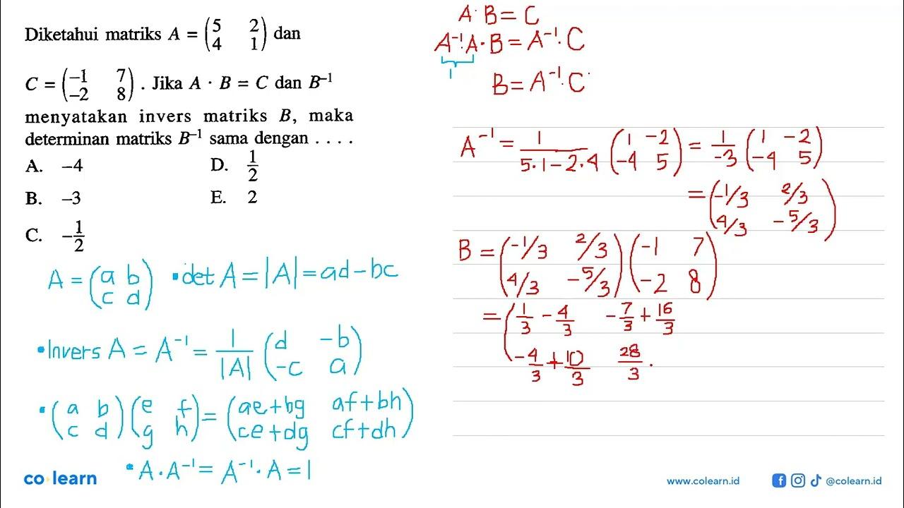 Diketahui matriks A=(5 2 4 1) dan C=(-1 7 -2 8). Jika A.B=C