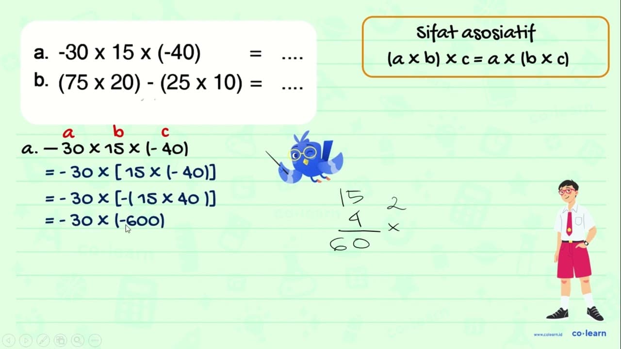 a. -30 x 15 x (-40) = ... b. (75 x 20) - (25 x 10) = ...