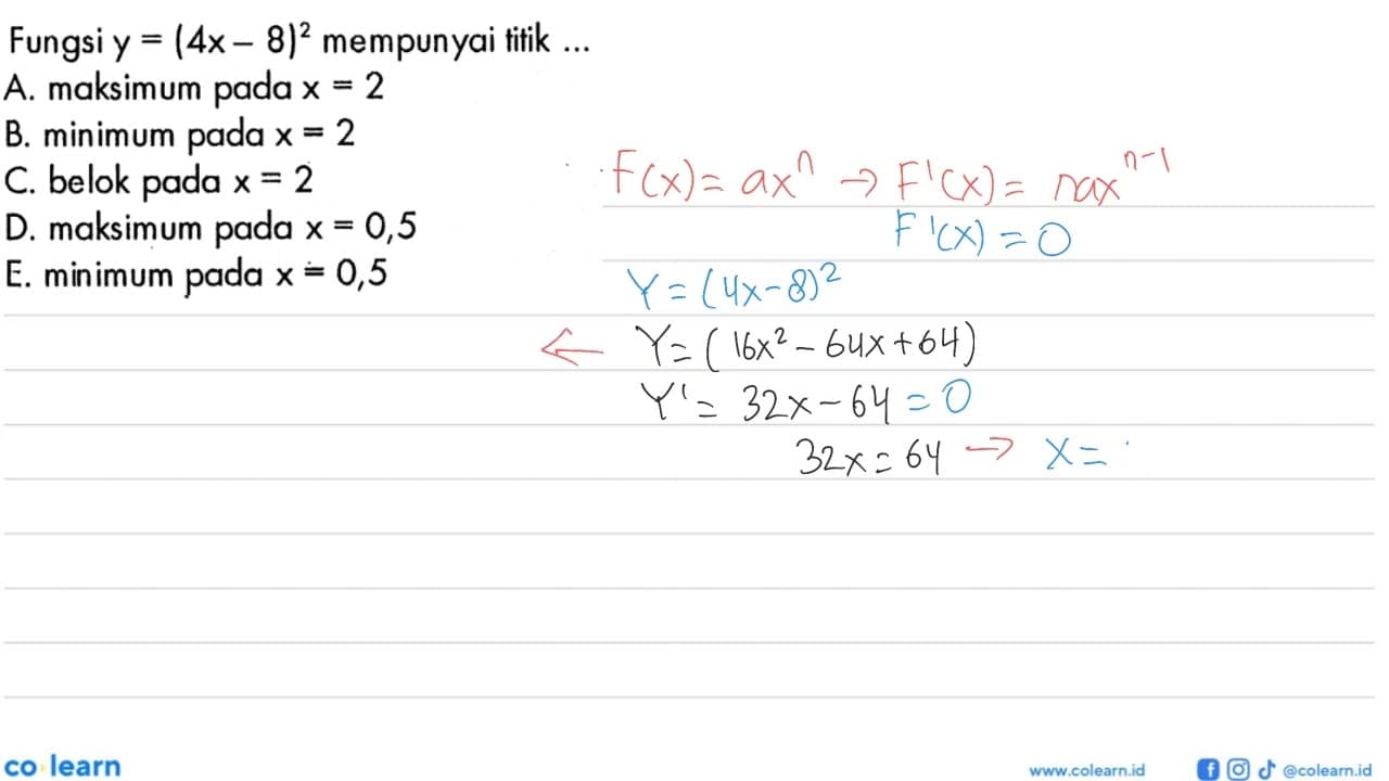 Fungsi y=(4x-8)^2 mempunyai titik ...A. maksimum pada x=2