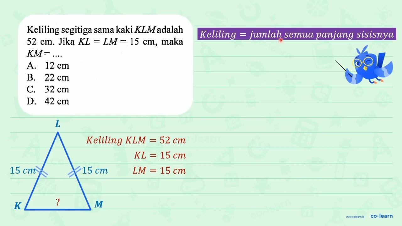 Keliling segitiga sama kaki K L M adalah 52 cm . Jika K L=L