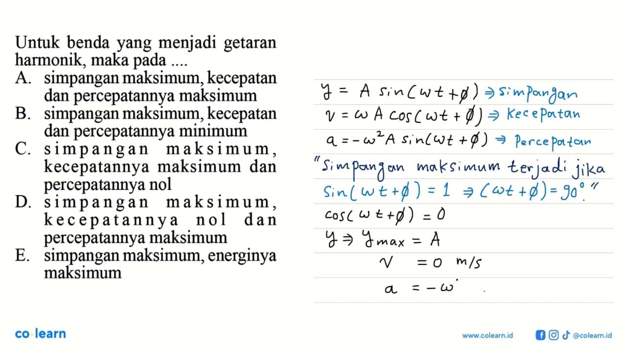 Untuk benda yang menjadi getaran harmonik, maka pada ....A.