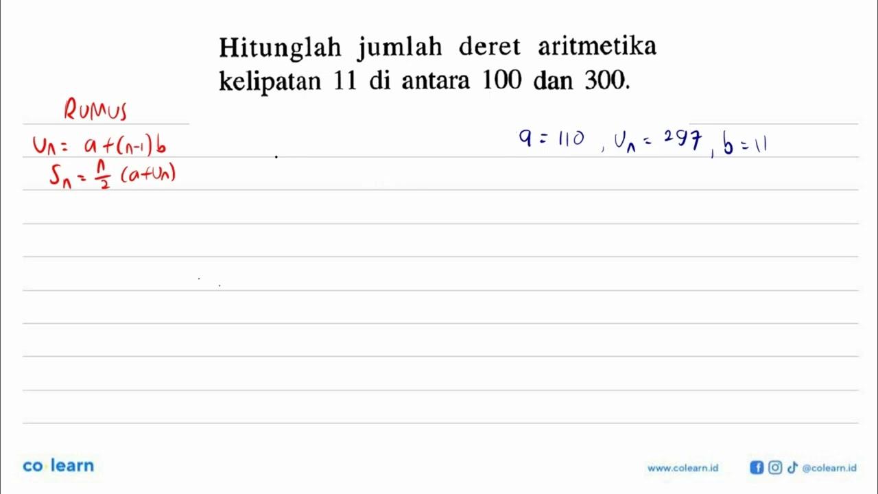 Hitunglah jumlah deret aritmetika kelipatan 11 di antara