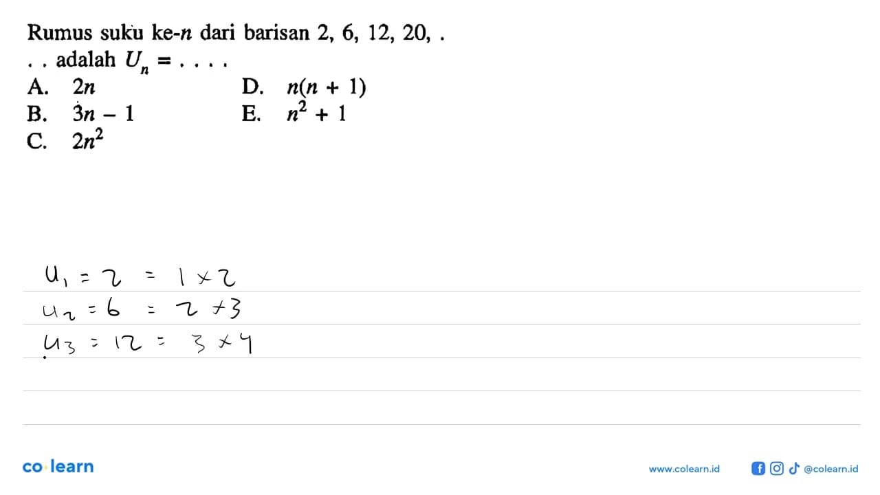 Rumus suku ke-n dari barisan 2, 6, 12, 20,.... adalah Un =