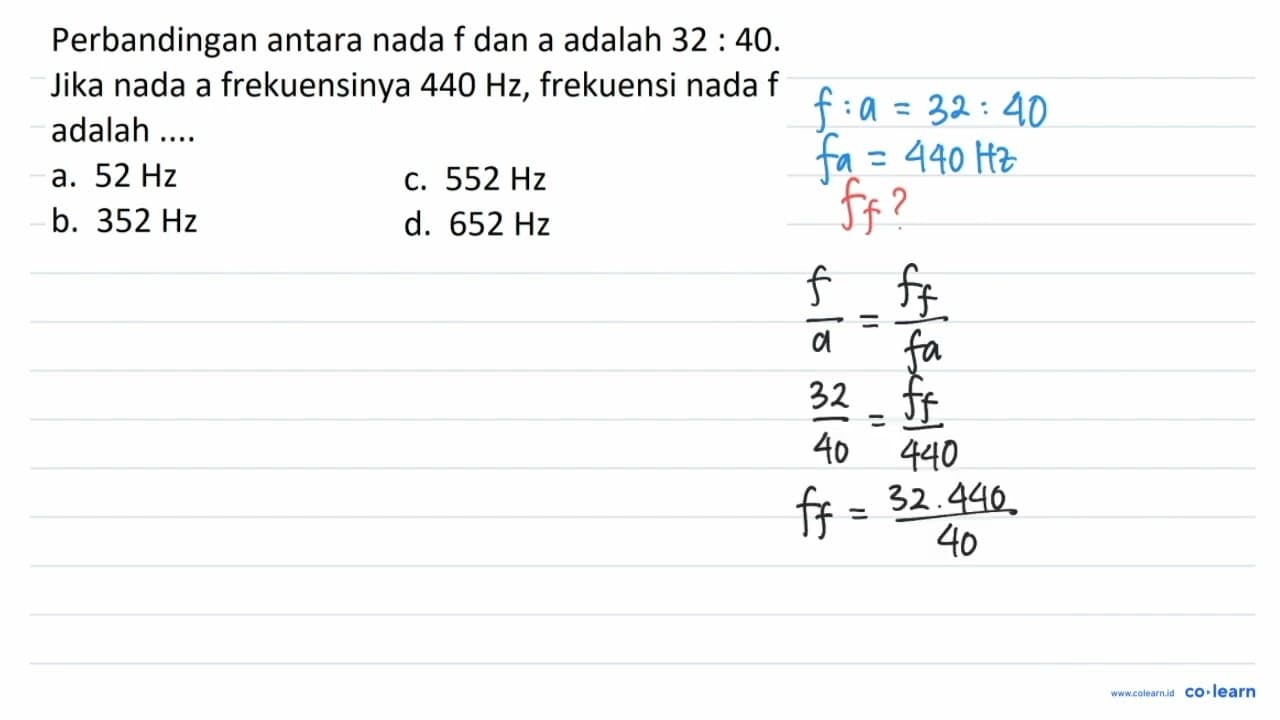 Perbandingan antara nada f dan a adalah 32: 40 . Jika nada