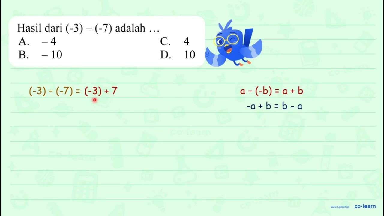 Hasil dari (-3)-(-7) adalah ... A. -4 C. 4 B. -10 D. 10