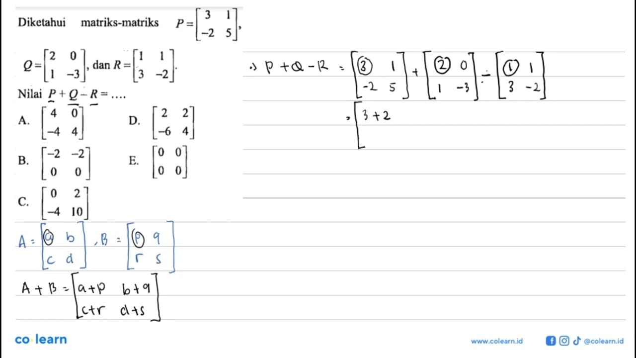 Diketahui matriks-matriks P=[3 1 -2 5], Q=[2 0 1 -3], dan