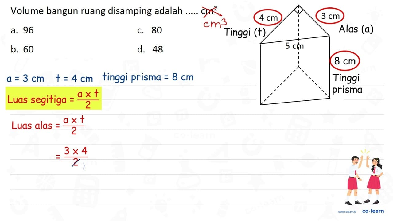 Volume bangun ruang disamping adalah ..... cm^(2) a. 96 C.