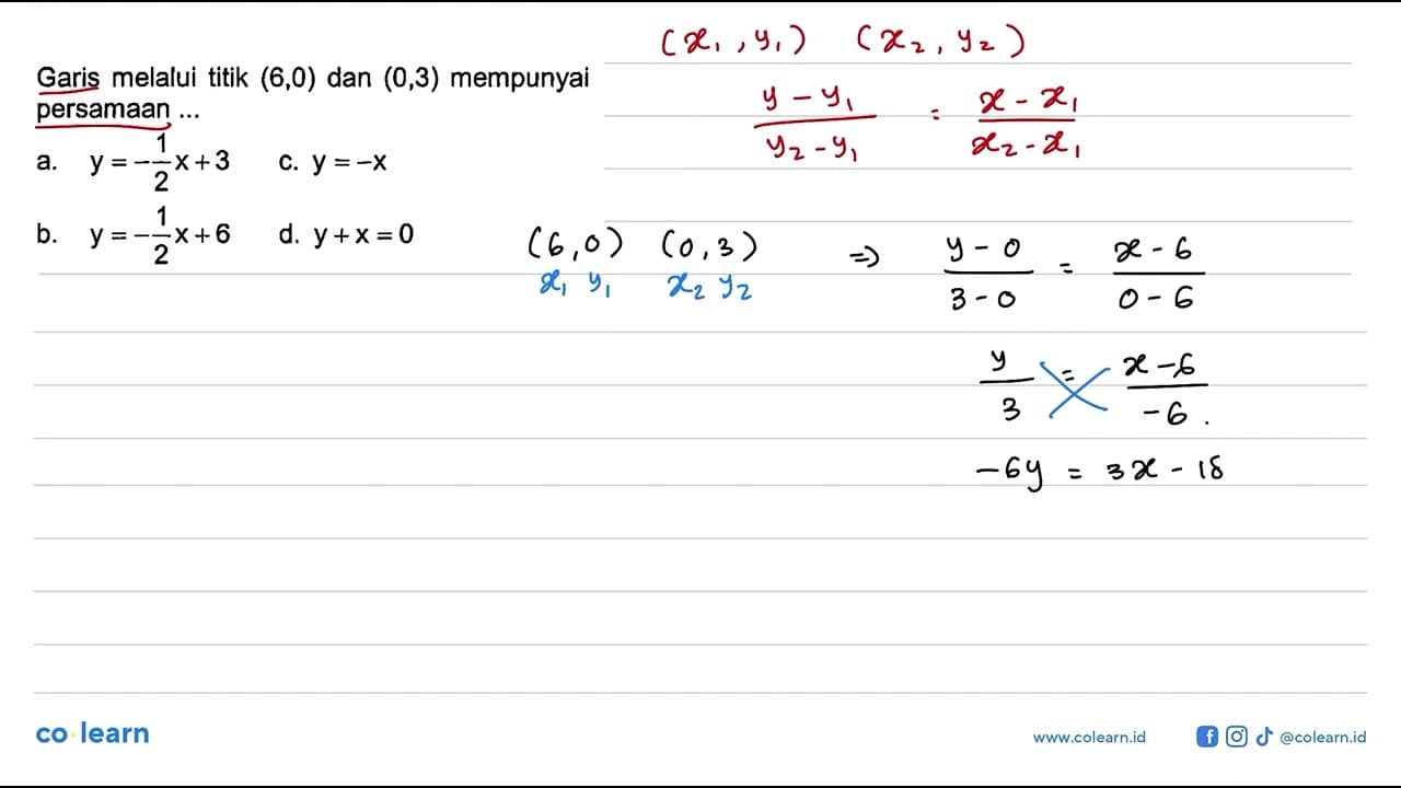 Garis melalui titik (6,0) dan (0,3) mempunyai persamaan ...