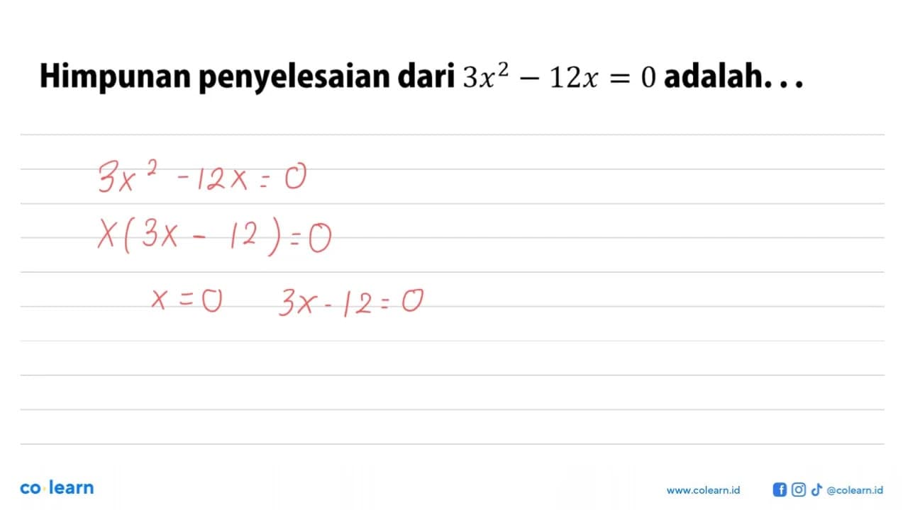 Himpunan penyelesaian dari 3x^2 -12x 0 adalah.