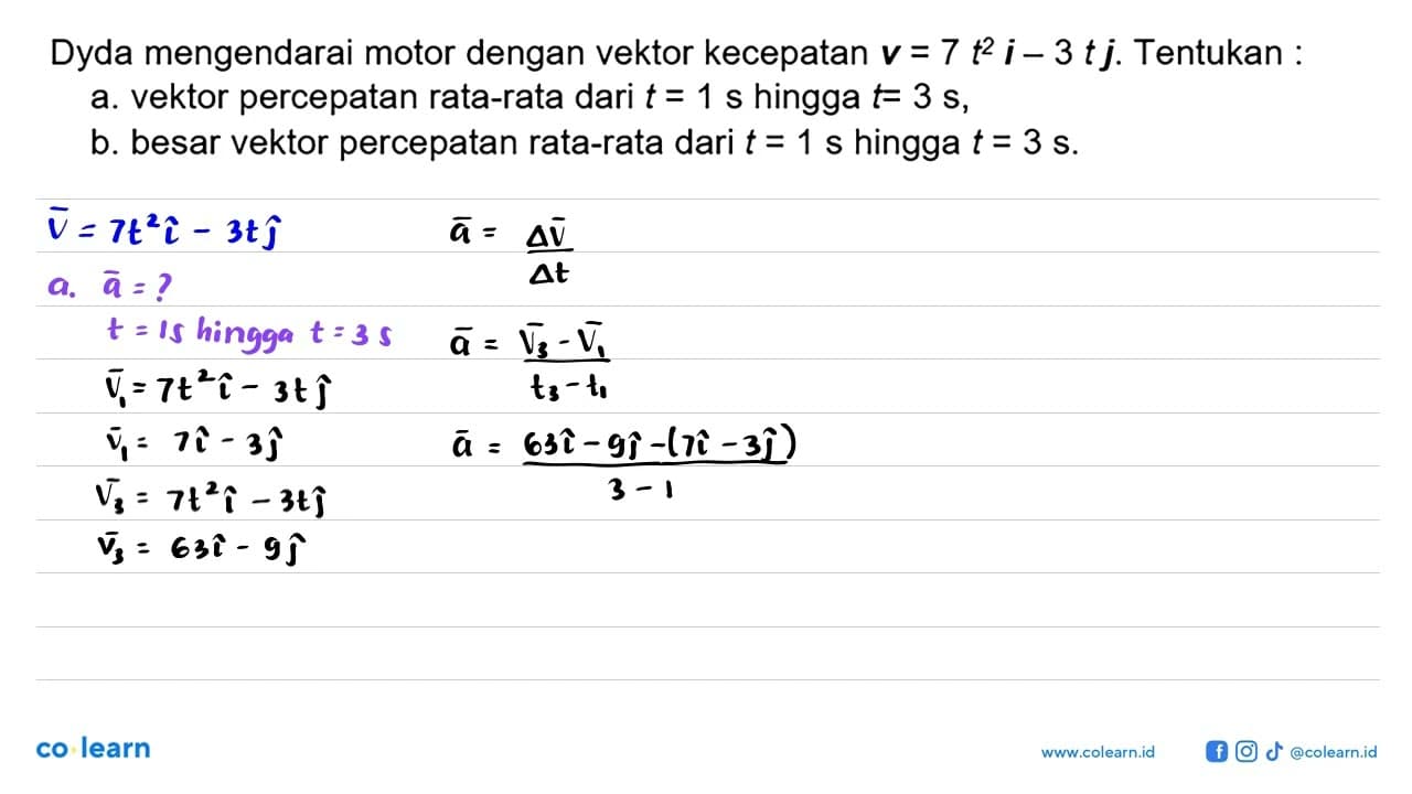 Dyda mengendarai motor dengan vektor kecepatan v = 7 t^2 i