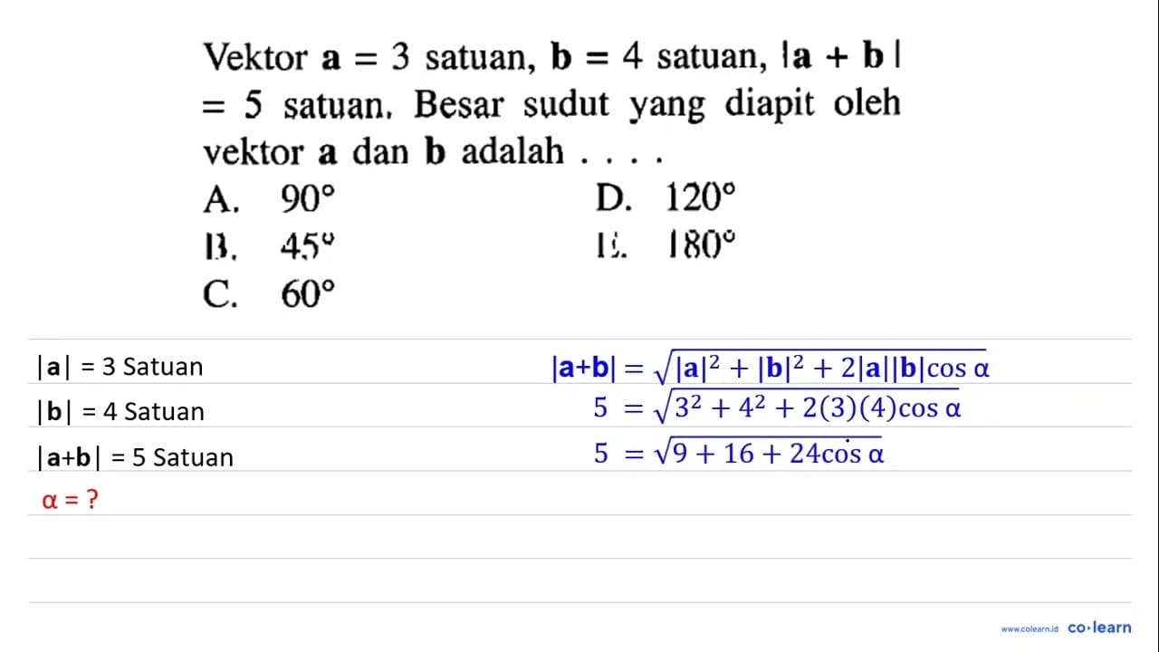 Vektor a=3 satuan, b=4 satuan, |a+b|=5 satuan. Besar sudut